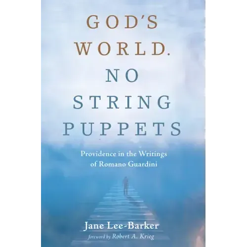 God's World. No String Puppets: Providence in the Writings of Romano Guardini