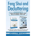 Feng Shui and Decluttering: 2 Manuscripts - Feng Shui Made Simple and Decluttering Your Life: Includes How to Declutter Your Home, Declutter Your