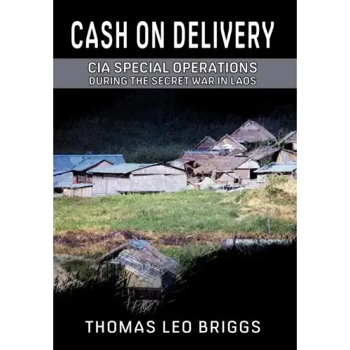 Cash on Delivery: CIA Special Operations During the Secret War in Laos