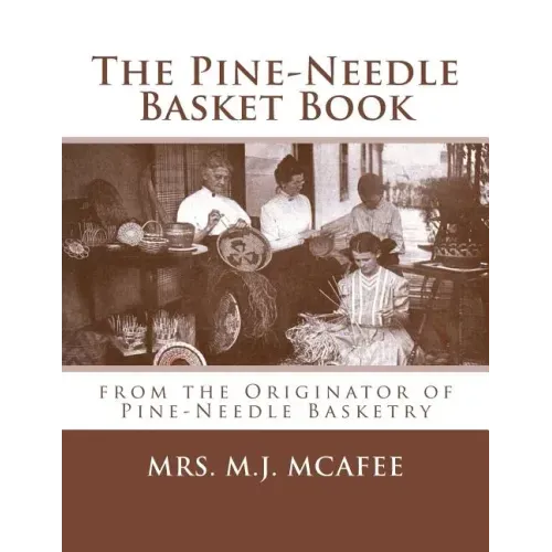 The Pine-Needle Basket Book: from the Originator of Pine-Needle Basketry