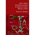 Arte y oficio del director teatral en América Latina: México y Perú