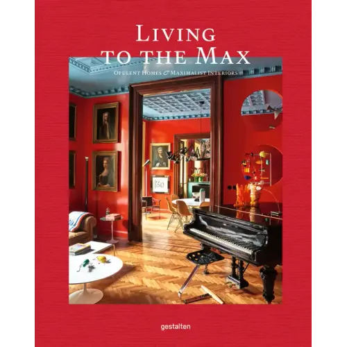 Living to the Max: Opulent Homes and Maximalist Interiors