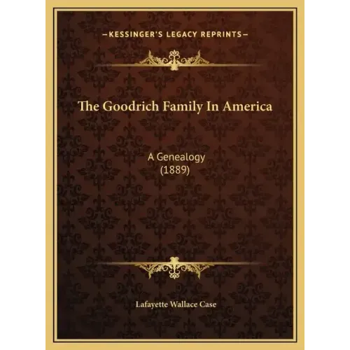 The Goodrich Family In America: A Genealogy (1889)