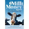 Milk Money: Cash, Cows, and the Death of the American Dairy Farm
