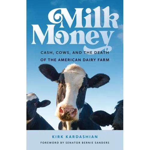 Milk Money: Cash, Cows, and the Death of the American Dairy Farm