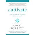 Cultivate: The Power of Winning Relationships