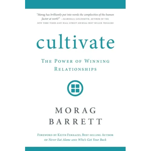Cultivate: The Power of Winning Relationships