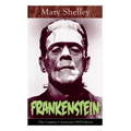 Frankenstein (The Complete Uncensored 1818 Edition): A Gothic Classic - considered to be one of the earliest examples of Science Fiction