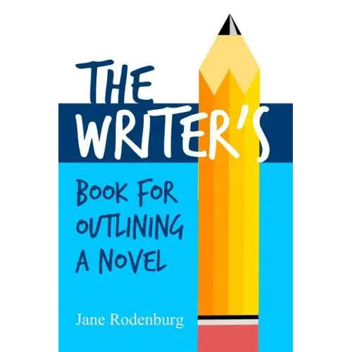 The Writer's Book for Outlining a Novel: Helping You to Write Your Novel(s), One Outline at a Time.