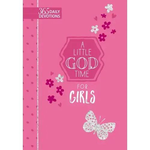 A Little God Time for Girls: 365 Daily Devotions