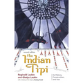 The Indian Tipi: Its History, Construction, and Use