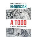 Renunciar a Todo: El Dinero Y El Discipulado En Lucas