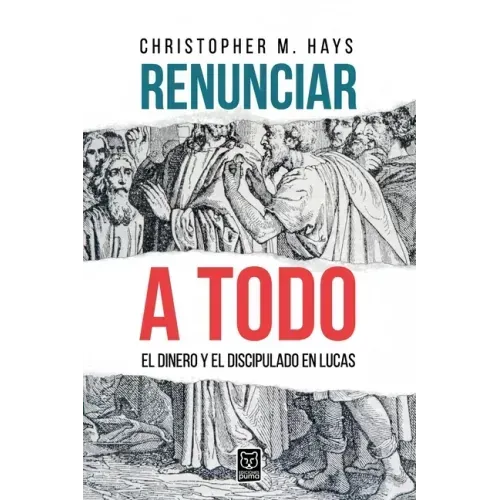 Renunciar a Todo: El Dinero Y El Discipulado En Lucas