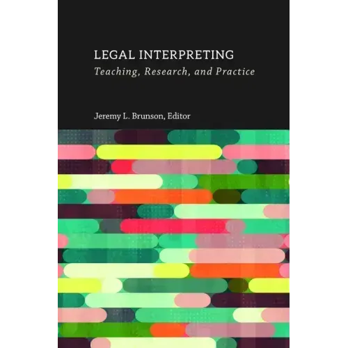 Legal Interpreting: Teaching, Research, and Practice Volume 12