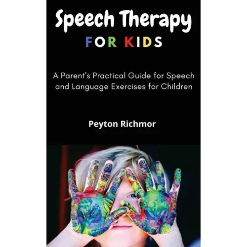 Speech Therapy for Kids: A Parent's Practical Guide for Speech and Language Exercises for Children