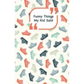 Funny Things My Kid Said: Ships cover - Write down the funny quotes of your children