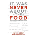 It Was Never About the Food: Stories of Recovery from Eating Disorders