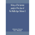 History of the German people at the close of the Middle Ages (Volume I)