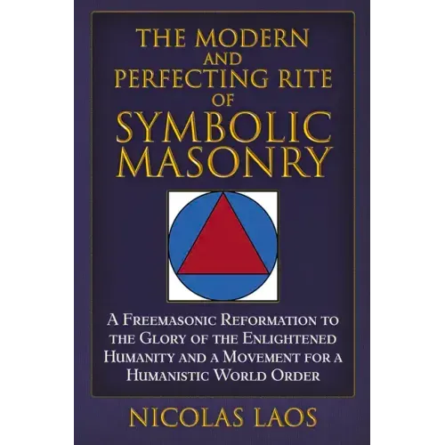 The Modern and Perfecting Rite of Symbolic Masonry: A Freemasonic Reformation to the Glory of the Enlightened Humanity and a Movement for a Humanistic
