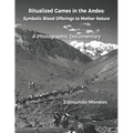 Ritualized Games in the Andes: Symbolic Blood Offerings to Mother Nature