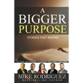 A Bigger Purpose: Stories That Inspire
