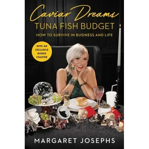 Caviar Dreams, Tuna Fish Budget: How to Survive in Business and Life