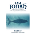 I Am Jonah: Rediscovering God's Grace in the Story of the Runaway Prophet