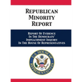 Republican Minority Report: Report Of Evidence In The Democrats' Impeachment Inquiry In The House Of Representatives