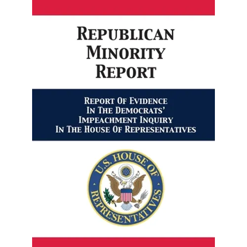 Republican Minority Report: Report Of Evidence In The Democrats' Impeachment Inquiry In The House Of Representatives - Hardcover