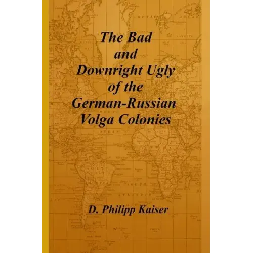 The Bad and Downright Ugly of the German-Russian Volga Colonies