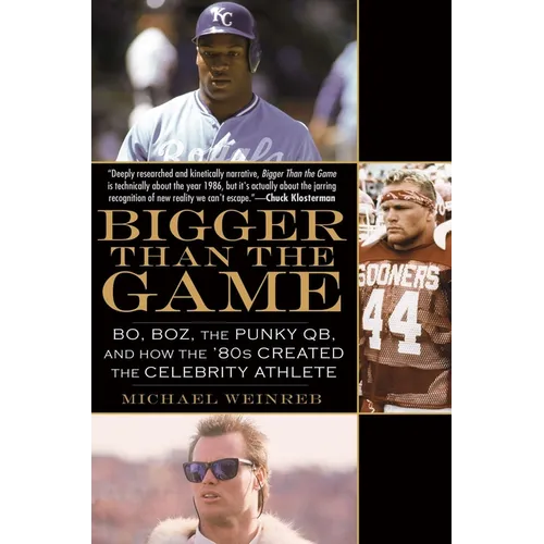 Bigger Than the Game: Bo, Boz, the Punky QB, and How the '80s Created the Celebrity Athlete