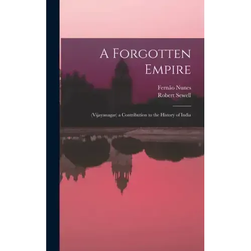 A Forgotten Empire: (Vijayanagar) a Contribution to the History of India