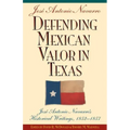 Defending Mexican Valor in Texas: Jose Antonio Navarro's Historical Writings, 1853--1857