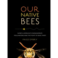 Our Native Bees: North America's Endangered Pollinators and the Fight to Save Them