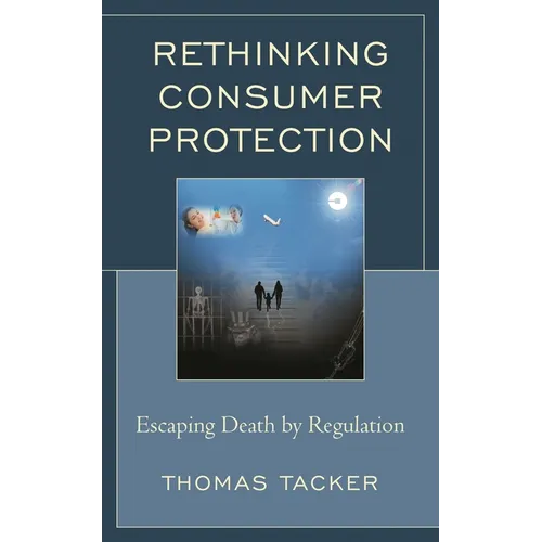 Rethinking Consumer Protection: Escaping Death by Regulation