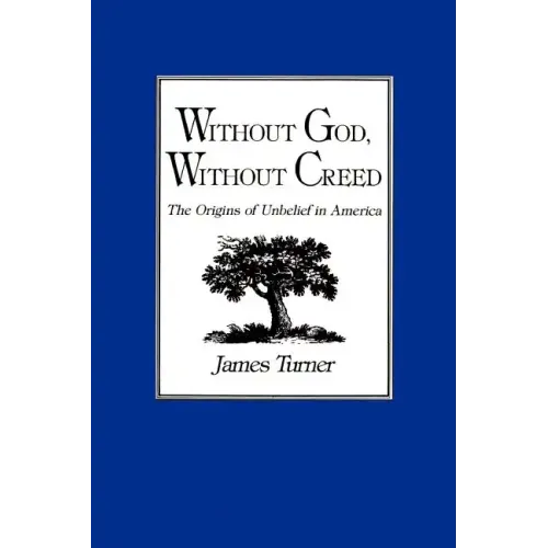 Without God, Without Creed: The Origins of Unbelief in America