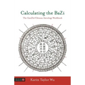 Calculating the Bazi: The Ganzhi/Chinese Astrology Workbook