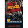 Fast Muscle Building: 15 Bodybuilding Secrets to Grow Drug-Free Lean Muscle Mass Using Natural Supplement Stacks and Strength Training Workouts