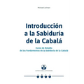 Introducción a la Sabiduría de la Cabalá: Curso de Estudio de los Fundamentos de la Sabiduría de la Cabalá