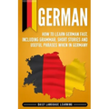 German: How to Learn German Fast, Including Grammar, Short Stories and Useful Phrases when in Germany