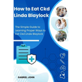 How to Eat Ckd Linda Blaylock: The Simple Guide to Learning Proper Ways to Eat Ckd Linda Blaylock