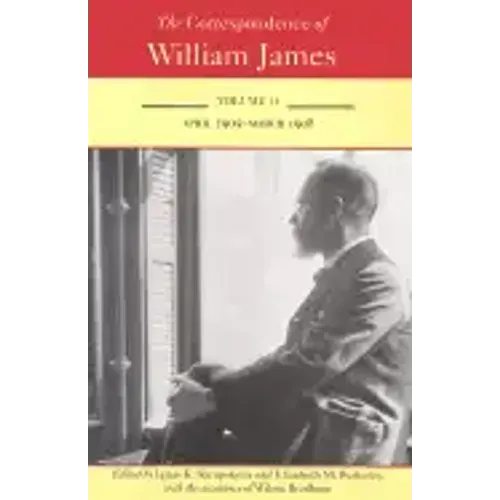 The Correspondence of William James: April 1905-March 1908