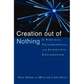 Creation Out of Nothing: A Biblical, Philosophical, and Scientific Exploration
