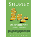 Shopify Dropshipping: How to Make Money From Home, Make Passive Online Income, and Achieve Financial Freedom Through Your Own Online Ecommerce Busines