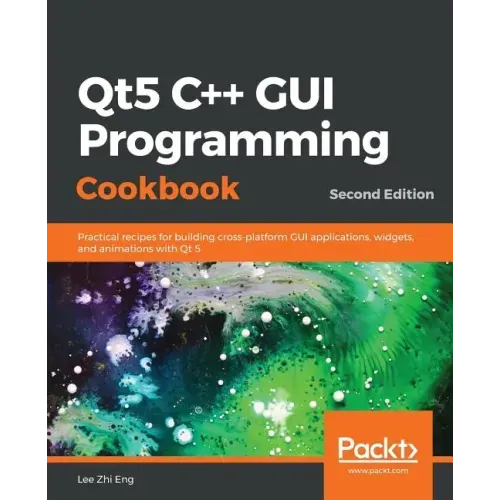 Qt5 C++ GUI Programming Cookbook, Second Edition