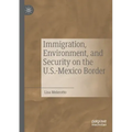 Immigration, Environment, and Security on the U.S.-Mexico Border