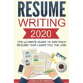 Resume: Writing 2020 The Ultimate Guide to Writing a Resume that Lands YOU the Job!