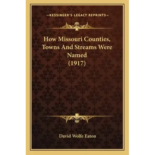 How Missouri Counties, Towns And Streams Were Named (1917)