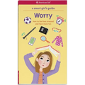 A Smart Girl's Guide: Worry: How to Feel Less Stressed and Have More Fun