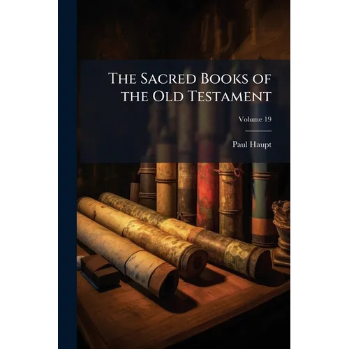 The Sacred Books of the Old Testament: A Critical Edition of the Hebrew Text: Printed in Colors, With Notes; Volume 19